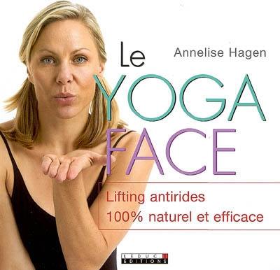 Le yoga face : lifting antirides 100 % naturel et efficace