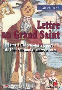 Lettre au Grand Saint : lettre à Saint-Nicolas à propos du Père Fouettard et autres avatars