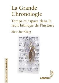 La grande chronologie : temps et espace dans le récit biblique de l'histoire
