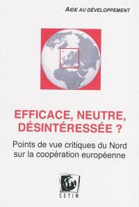 Efficace, neutre, désintéressée ? : aide au développement : points de vue critiques du Nord sur la coopération européenne