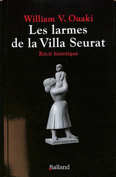 Les larmes de la villa Seurat : les artistes de l'école de Paris : récit historique