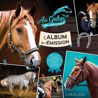Au galop ! Une saison à cheval : l'album de l'émission : retrouvez le quotidien de votre émission préférée et progressez en équitation