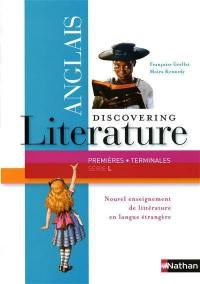 Discovering literature anglais : Première-Terminale Série L : programme 2011