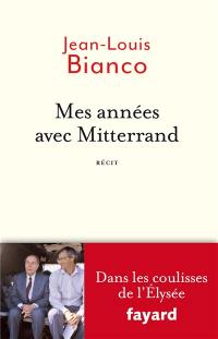 Mes années avec Mitterrand : dans les coulisses de l'Elysée : récit