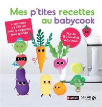 Mes p'tites recettes au Babycook : plus de 150 recettes : 4-24 mois