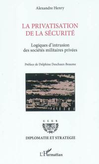 La privatisation de la sécurité : logiques d'intrusion des sociétés militaires privées