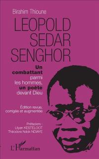Léopold Sedar Senghor : un combattant parmi les hommes, un poète devant Dieu