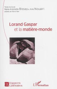 Lorand Gaspar et la matière-monde : actes du colloque international de Tunis : les 12, 13, 14 novembre 2013