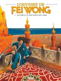 L'odyssée de Fei Wong. Vol. 1. Les mille et une nuits au Caire