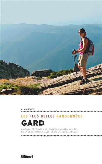 Gard : les plus belles randonnées : Aigoual, Cévennes sud, Grands Causses, vallée de la Cèze, Ganges, Alès, Le Vigan, Uzès, Anduze...