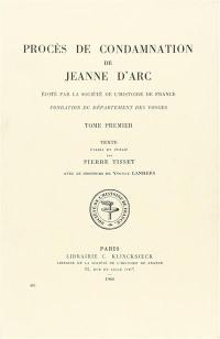 Procès de condamnation de Jeanne d'Arc. Vol. 1. Texte