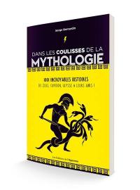Dans les coulisses de la mythologie : 1.001 incroyables histoires : de Zeus, Cupidon, Ulysse & leurs amis !