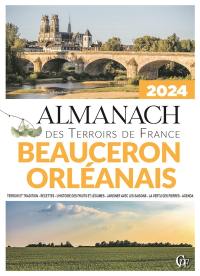 Almanach Beauceron, Orléanais 2024 : terroir et tradition, recettes, l'histoire des fruits et légumes, jardiner avec les saisons, la vertu des pierres, agenda