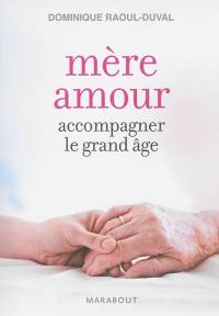 Mère amour : accompagner le grand âge