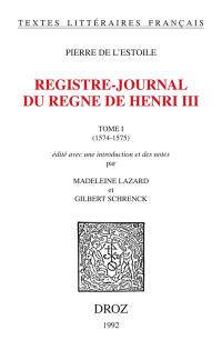Registre-journal du règne d'Henri III. Vol. 1. 1574-1575