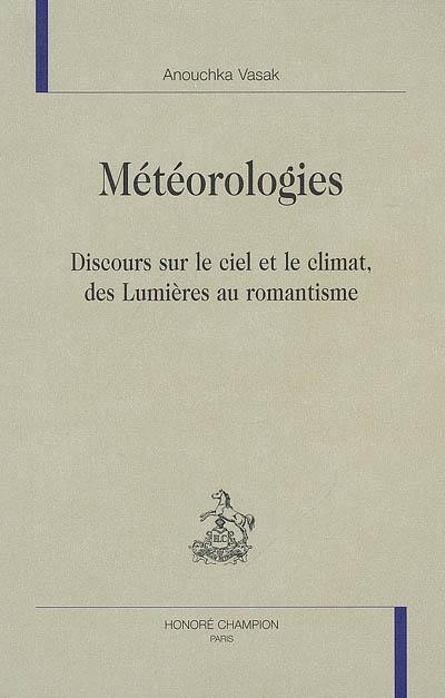 Météorologies : discours sur le ciel et le climat, des Lumières au romantisme