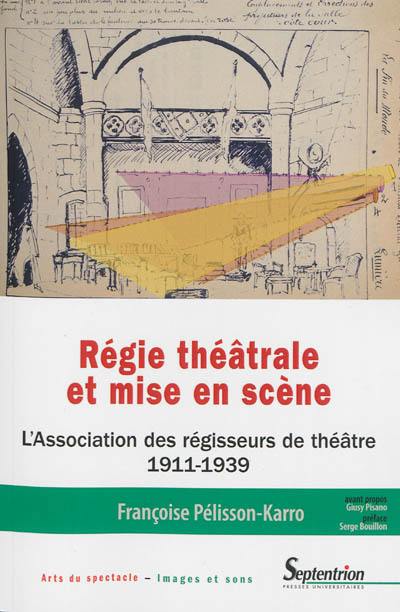 Régie théâtrale et mise en scène : l'Association des régisseurs de théâtre, 1911-1939