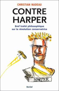 Contre Harper : bref traité philosophique sur la révolution conservatrice