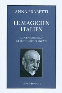 Le magicien italien : Luigi Pirandello et le théâtre français dans les années vingt et trente