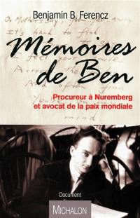 Mémoires de Ben : procureur à Nuremberg et avocat de la paix mondiale