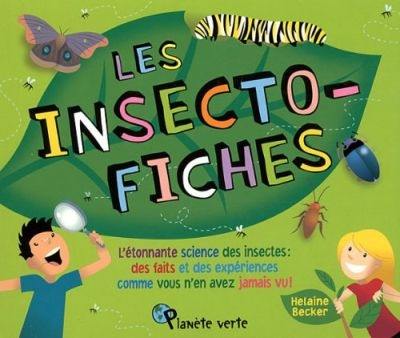 Les insecto-fiches : étonnante science des insectes : des faits et des expériences comme vous n'en avez jamais vu!