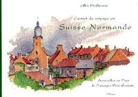 Carnet de voyage en Suisse normande : aquarelles au pays de Putanges-Pont-Ecrépin
