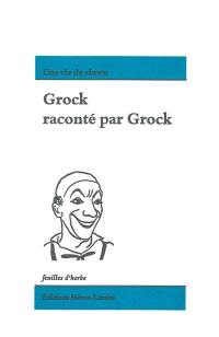 Grock raconté par Grock : une vie de clown