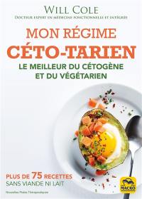 Mon régime céto-tarien : le meilleur du cétogène et du végétarien : plus de 75 recettes sans viande ni lait