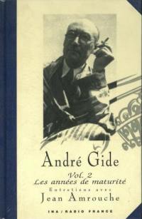 André Gide : entretiens avec Jean Amrouche. Vol. 2. Les années de maturité