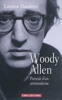 Woody Allen, portrait d'un antimoderne