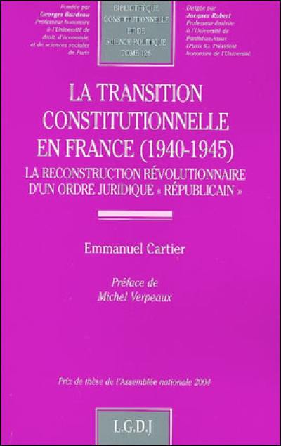 La transition constitutionnelle en France (1940-1945) : la reconstruction révolutionnaire d'un ordre juridique républicain