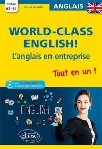 World-class English ! : l'anglais en entreprise : tout en un ! A2-B1, grammaire, vocabulaire, conversation, conseils