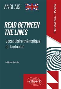 Read between the lines : vocabulaire thématique de l'actualité : anglais