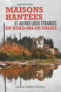 Maisons hantées et autres lieux étranges en Nord-Pas-de-Calais