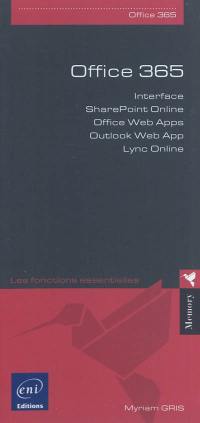 Office 365 : interface, Sharepoint Online, Office web apps, Outlook web apps, Lync Online : les fonctions essentielles