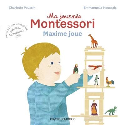 Ma journée Montessori. Vol. 6. Maxime joue