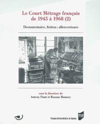 Le court métrage français de 1945 à 1968. Vol. 2. Documentaire, fiction : allers-retours