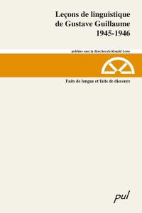 Leçons de linguistique de Gustave Guillaume. Vol. 18. 1945-1946, série B : Faits de langue et faits de discours