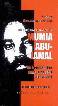 Mumia Abu-Jamal, un homme libre dans le couloir de la mort : chroniques de Philadelphie : biographie-témoignages