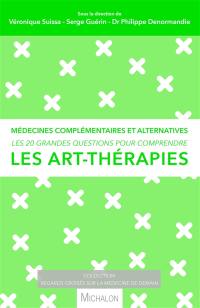 Les 20 grandes questions pour comprendre les art-thérapies : médecines complémentaires et alternatives