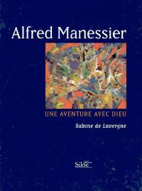 Alfred Manessier, une aventure avec Dieu : essai sur les messages spirituels du peintre