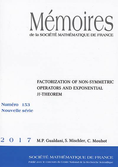 Mémoires de la Société mathématique de France, n° 153. Factorization of non-symmetric operators and exponential H-theorem