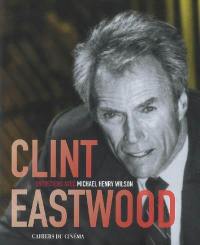 Clint Eastwood : entretiens avec Michael Henry Wilson
