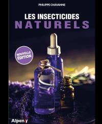 Les insecticides naturels : l'extrême dangerosité des insecticides chimiques, les plus efficaces solutions saines et naturelles, les meilleures préparations maison