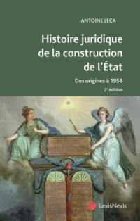 Histoire juridique de la construction de l'Etat en France : des origines à 1958 : ouvrage conforme aux programmes de la L1 droit
