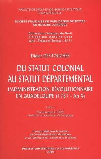 Du statut colonial au statut départemental : l'administration révolutionnaire en Guadeloupe (1787-an X)