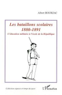 Les bataillons scolaires 1880-1891 : l'éducation militaire à l'école de la République