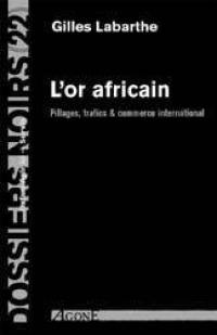 L'or africain : pillages, trafics et commerce international