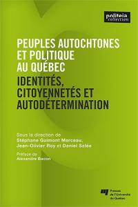 Peuples autochtones et politique au Québec et au Canada : identités, citoyennetés et autodétermination