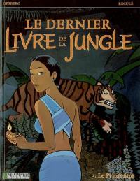 Le dernier livre de la jungle. Vol. 3. Le printemps